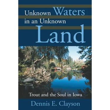 Unknown Waters in an Unknown Land: Trout and the Soul in Iowa