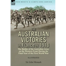 The Australian Victories in France in 1918: the Battles of the Australian Army on the Western Front During the Final Year of the First World War
