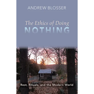 The Ethics of Doing Nothing: Rest, Rituals, and the Modern World