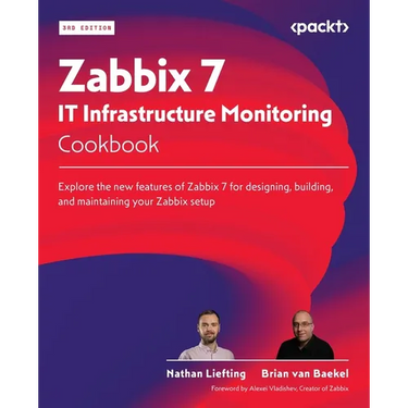 Zabbix 7 IT Infrastructure Monitoring Cookbook - Third Edition: Explore the new features of Zabbix 7 for designing, building, and maintaining your Zab