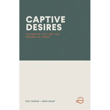 Captive Desires: The War of Lust and the Triumph of Christ