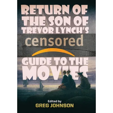 Return of the Son of Trevor Lynch's CENSORED Guide to the Movies