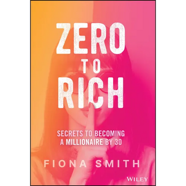 Zero to Rich: Secrets to Becoming a Millionaire by 30
