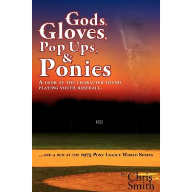 Gods, Gloves, Popups, & Ponies: A Look at the Character Found Playing Youth Baseball...and a Run at the 1975 Pony League World Series