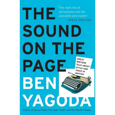 The Sound on the Page: Great Writers Talk about Style and Voice in Writing