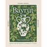 Bayrut: The Cookbook: Recipes from the Heart of a Lebanese City Kitchen