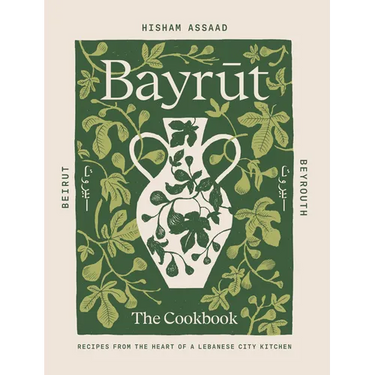 Bayrut: The Cookbook: Recipes from the Heart of a Lebanese City Kitchen