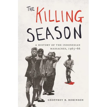 The Killing Season: A History of the Indonesian Massacres, 1965-66