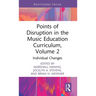 Points of Disruption in the Music Education Curriculum, Volume 2: Individual Changes