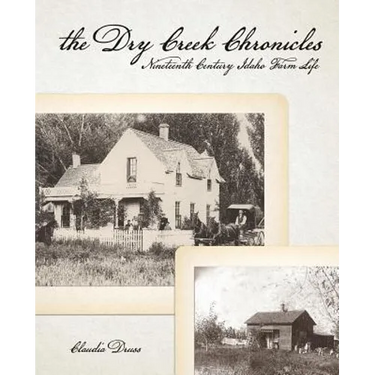 The Dry Creek Chronicles: 19th Century Idaho Farm Life