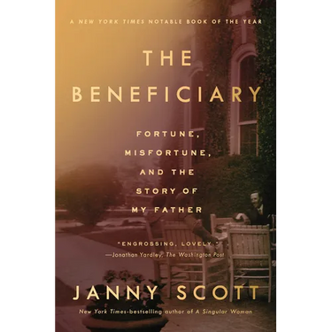 The Beneficiary: Fortune, Misfortune, and the Story of My Father