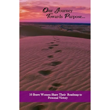 Our Journey Towards Purpose: 10 Brave Women Share their RoadMap to Personal Success