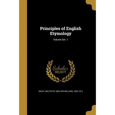 Principles of English Etymology; Volume Ser. 1