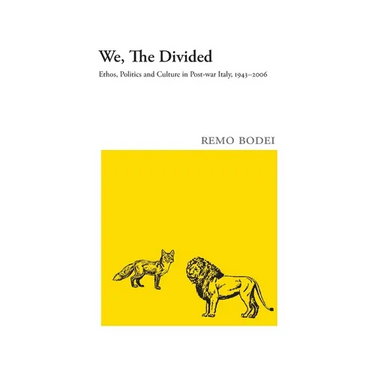 We, The Divided: Ethos, Politics and Culture in Post-war Italy, 1943 - 2006
