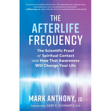 The Afterlife Frequency: The Scientific Proof of Spiritual Contact and How That Awareness Will Change Your Life