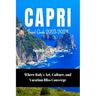 Capri Travel Guide 2023-2024: Where Italy's Art, Culture, and Vacation Bliss Converge