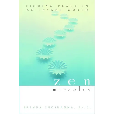 Zen Miracles: Finding Peace in an Insane World