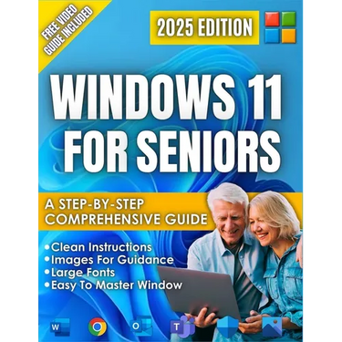 Windows 11 for Seniors: A beginner-Friendly Step-by-Step Guide to the New 2025 Update, Clear Visual Images, and Large Text, Illustrated Instructions.