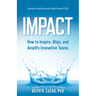 Impact: How to Inspire, Align, and Amplify Innovative Teams
