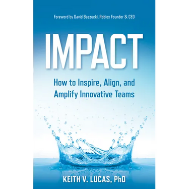 Impact: How to Inspire, Align, and Amplify Innovative Teams