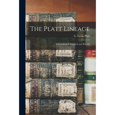 The Platt Lineage: a Genealogical Research and Record