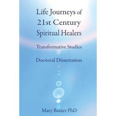 Life Journeys of Spiritual Healers: Doctoral Dissertation