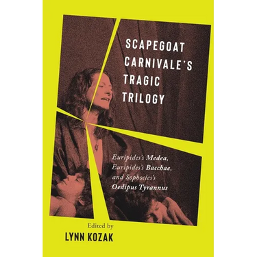 Scapegoat Carnivale's Tragic Trilogy: Euripides's Medea, Euripides's Bacchae, and Sophocles's Oedipus Tyrannus
