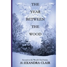 The Year Between the Wood: A Riveting Psychodrama of Family Intrigue, Muder, and Mistaken Identity
