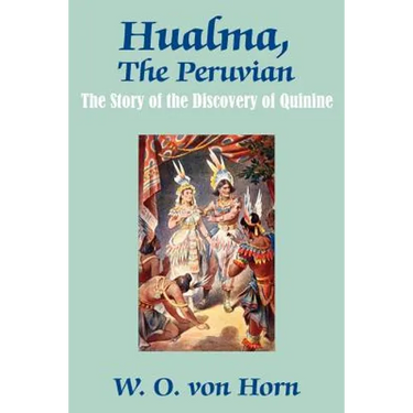 Hualma, The Peruvian: The Story of the Discovery of Quinine