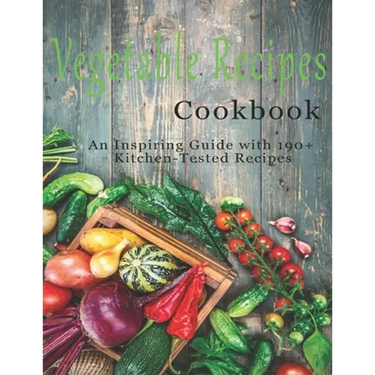 Vegetable Cookbook: An Inspiring Guide with 190+ Kitchen-Tested Recipes
