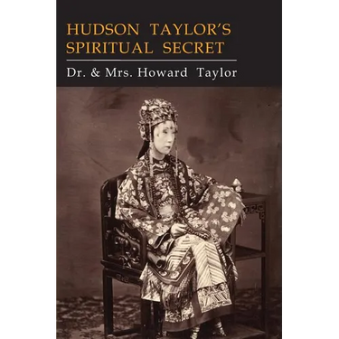 Hudson Taylor's Spiritual Secret