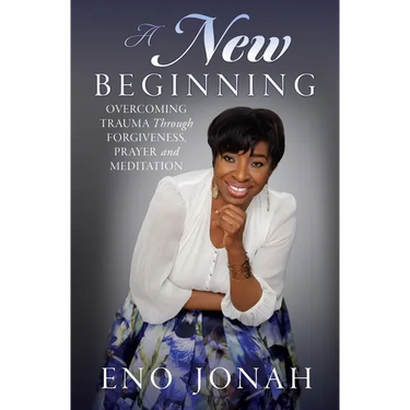 A New Beginning: Overcoming Trauma Through Forgiveness, Prayer, and Meditation