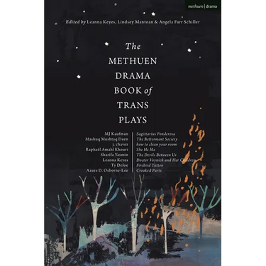 The Methuen Drama Book of Trans Plays: Sagittarius Ponderosa; The Betterment Society; How to Clean Your Room; She He Me; The Devils Between Us; Doctor