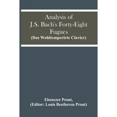 Analysis Of J.S. Bach'S Forty-Eight Fugues (Das Wohltemperirte Clavier)