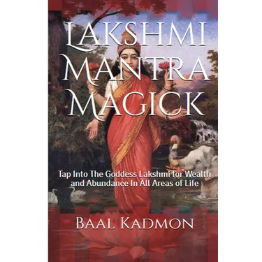 Lakshmi Mantra Magick: Tap Into The Goddess Lakshmi for Wealth and Abundance In