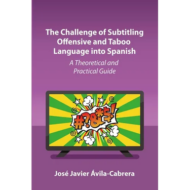 The Challenge of Subtitling Offensive and Taboo Language Into Spanish: A Theoretical and Practical Guide
