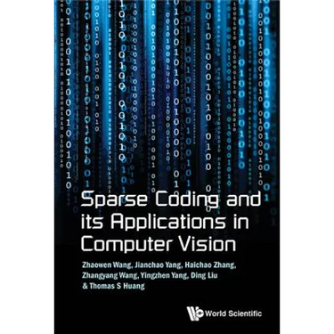 Sparse Coding and Its Applications in Computer Vision