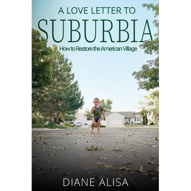 A Love Letter to Suburbia: How to Restore the American Village