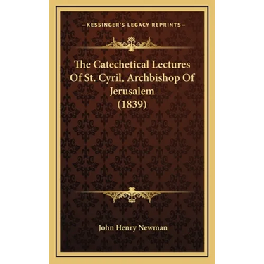 The Catechetical Lectures Of St. Cyril, Archbishop Of Jerusalem (1839)