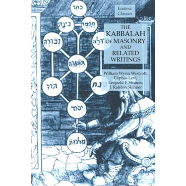 The Kabbalah of Masonry and Related Writings: Foundations of Freemasonry Series