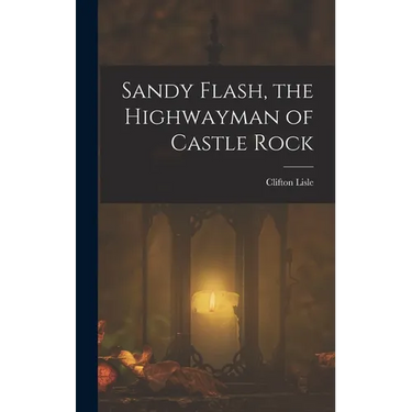 Sandy Flash, the Highwayman of Castle Rock