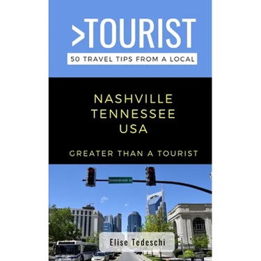 Greater Than a Tourist- Nashville Tennessee USA: 50 Travel Tips from a Local