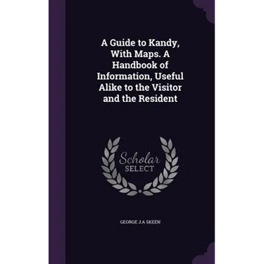 A Guide to Kandy, With Maps. A Handbook of Information, Useful Alike to the Visitor and the Resident
