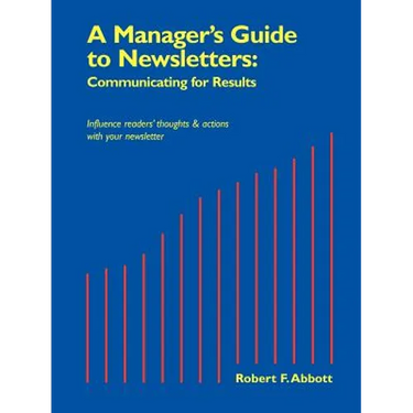 A Manager's Guide to Newsletters: Communicating for Results