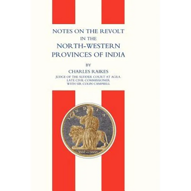Notes on the Revolt in the North-Western Provinces of India (Indian Mutiny 1857)