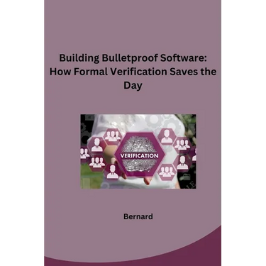 Building Bulletproof Software: How Formal Verification Saves the Day