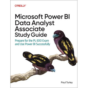 Microsoft Power Bi Data Analyst Associate Study Guide: Prepare for the Pl-300 Exam and Use Power Bi Successfully