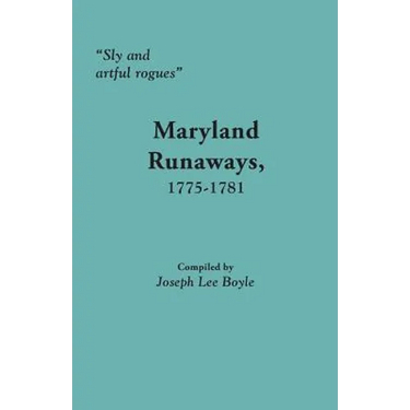 Sly and Artful Rogues: Maryland Runaways, 1775-1781