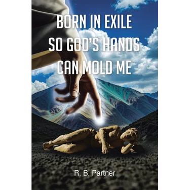 Born In Exile So God's Hands Can Mold Me