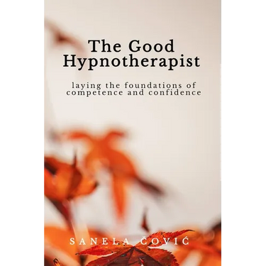 The Good Hypnotherapist: Laying the Foundations of Competence and Confidence